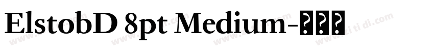 ElstobD 8pt Medium字体转换 ElstobD 8pt Medium字体转换